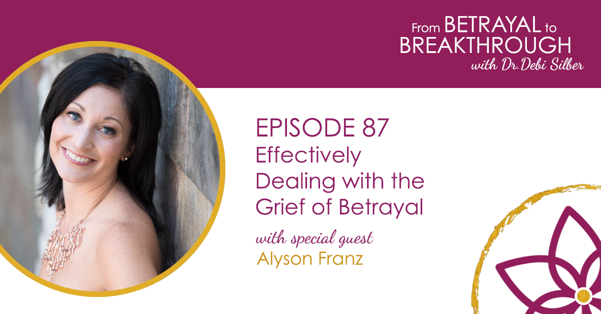 087: Effectively Dealing with the Grief of Betrayal w/ Alyson Franz ...