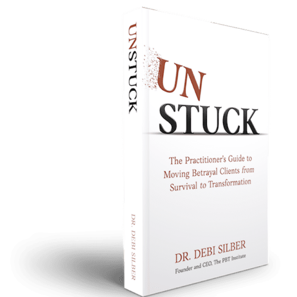 Unstuck - The Practitioner's Guide to Moving Betrayal Clients from Survival to Transformation